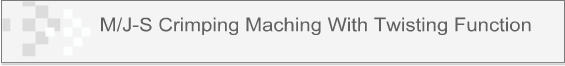 M/J-S Crimping Maching With Twisting Function