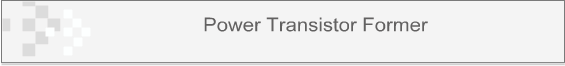 Power Transistor Former