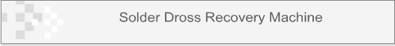 Solder Dross Recovery Machine