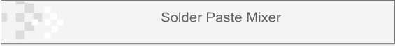 Solder Paste Mixer